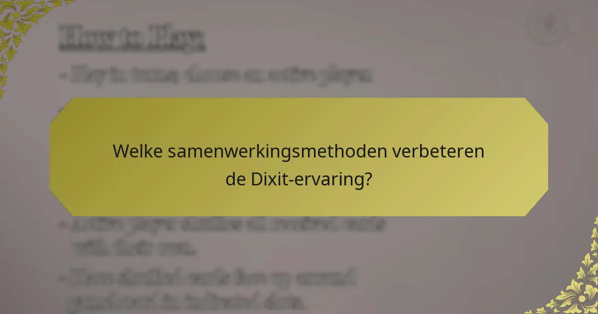 Welke samenwerkingsmethoden verbeteren de Dixit-ervaring?