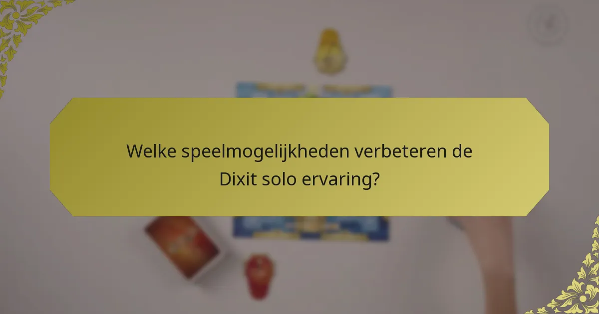 Welke speelmogelijkheden verbeteren de Dixit solo ervaring?