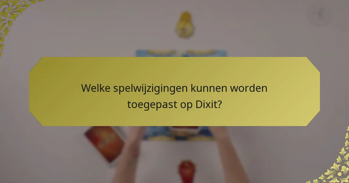 Welke spelwijzigingen kunnen worden toegepast op Dixit?