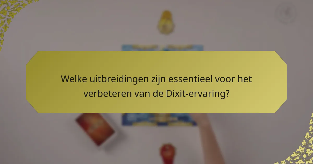 Welke uitbreidingen zijn essentieel voor het verbeteren van de Dixit-ervaring?