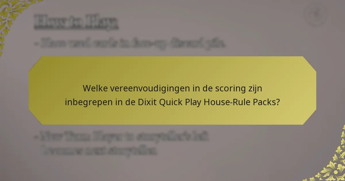 Welke vereenvoudigingen in de scoring zijn inbegrepen in de Dixit Quick Play House-Rule Packs?