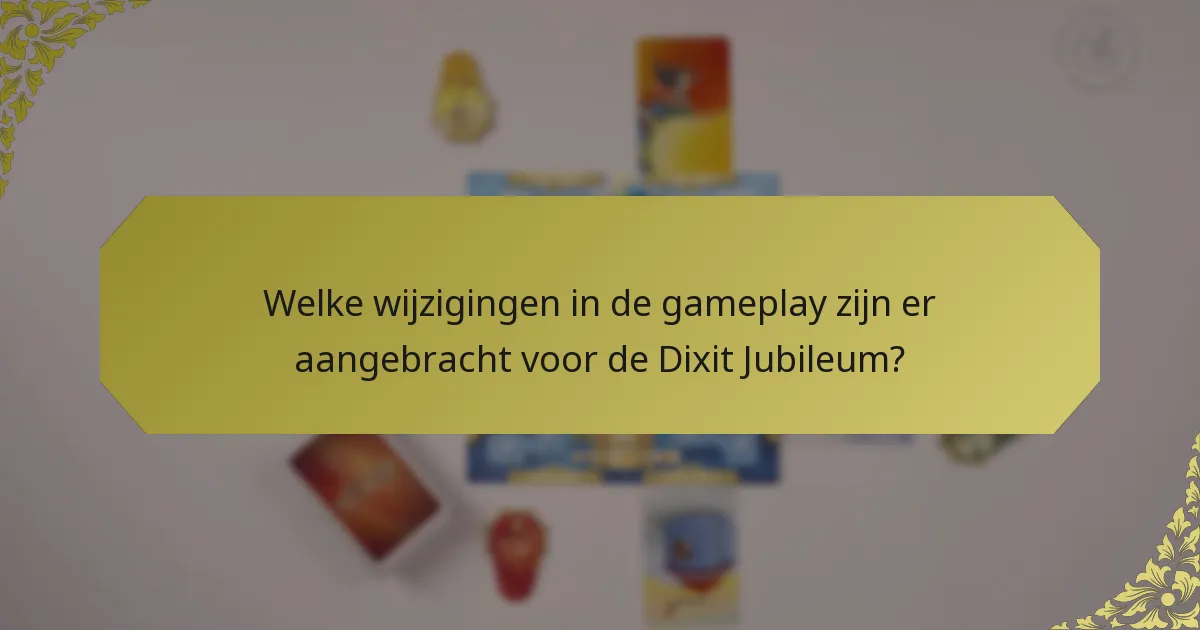 Welke wijzigingen in de gameplay zijn er aangebracht voor de Dixit Jubileum?